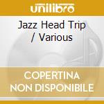 Jazz Head Trip / Various cd musicale di Various