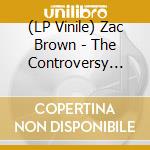 (LP Vinile) Zac Brown - The Controversy [Lp] (Gatefold)