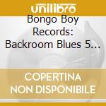Bongo Boy Records: Backroom Blues 5 / Various cd