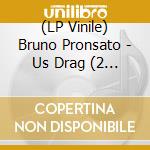 (LP Vinile) Bruno Pronsato - Us Drag (2 Lp) vinile