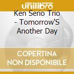 Ken Serio Trio - Tomorrow'S Another Day cd