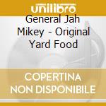 General Jah Mikey - Original Yard Food cd musicale di General Jah Mikey