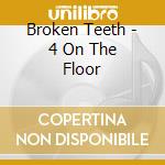 Broken Teeth - 4 On The Floor cd