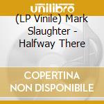 (LP Vinile) Mark Slaughter - Halfway There vinile