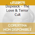Dopesick - The Love & Terror Cult cd musicale di Dopesick