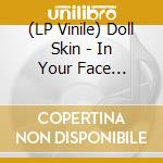 (LP Vinile) Doll Skin - In Your Face (Again) lp vinile di Doll Skin