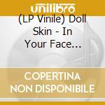 (LP Vinile) Doll Skin - In Your Face (Again) vinile