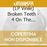 (LP Vinile) Broken Teeth - 4 On The Floor lp vinile di Broken Teeth