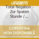 Total Negation - Zur Spaten Stunde / Zeitraume