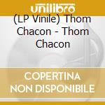 (LP Vinile) Thom Chacon - Thom Chacon vinile