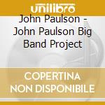 John Paulson - John Paulson Big Band Project cd