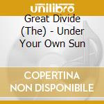 Great Divide (The) - Under Your Own Sun cd