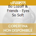 Bo Lozoff & Friends - Eyes So Soft cd
