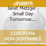 Janet Metzger - Small Day Tomorrow: Janet Metzger Live At Churchil cd