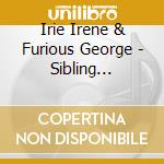 Irie Irene & Furious George - Sibling Rivalry cd musicale di Irie Irene & Furious George