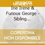 Irie Irene & Furious George - Sibling Rivalry