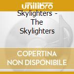 Skylighters - The Skylighters cd musicale di Skylighters