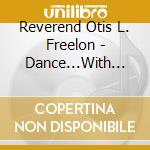 Reverend Otis L. Freelon - Dance...With My Hands cd