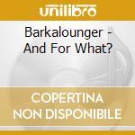 Barkalounger - And For What? cd