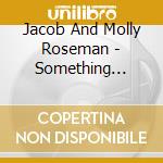 Jacob And Molly Roseman - Something Borrowed, Something Old, Something New cd musicale di Jacob And Molly Roseman