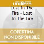 Lost In The Fire - Lost In The Fire cd