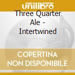 Three Quarter Ale - Intertwined