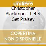 Christopher Blackmon - Let'S Get Praisey cd