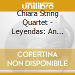 Chiara String Quartet - Leyendas: An Andean Walkabout-Gabriela Lena Frank cd musicale di Chiara String Quartet