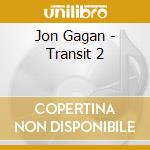 Jon Gagan - Transit 2 cd