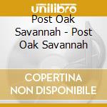 Post Oak Savannah - Post Oak Savannah cd