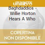Baghdaddios - Willie Horton Hears A Who cd