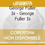 George Fuller Iii - George Fuller Iii cd