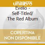 Evelio - Self-Titled/ The Red Album cd