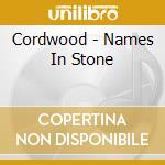 Cordwood - Names In Stone cd