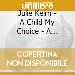 Julie Keim - A Child My Choice - A Sacred Christmas Album cd