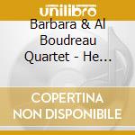Barbara & Al Boudreau Quartet - He Sings She Sings cd