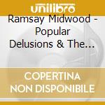 Ramsay Midwood - Popular Delusions & The Madness Of Cows cd musicale di Ramsay Midwood