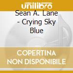 Sean A. Lane - Crying Sky Blue cd