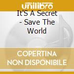 It'S A Secret - Save The World cd