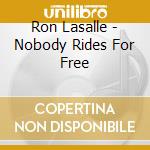 Ron Lasalle - Nobody Rides For Free