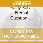 Fraidy Katz - Eternal Question: Fraidy Katz Sings Yiddish cd