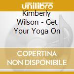 Kimberly Wilson - Get Your Yoga On cd