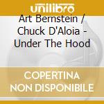Art Bernstein / Chuck D'Aloia - Under The Hood cd