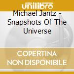 Michael Jantz - Snapshots Of The Universe cd musicale di Michael Jantz