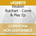 Reuben Butchart - Come & Play Ep cd