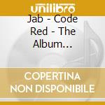 Jab - Code Red - The Album Featuring Raheem Devaughn cd musicale di Jab