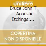 Bruce John T - Acoustic Etchings: Volume 1 (6 Cd) cd