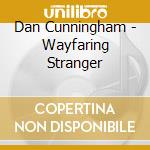Dan Cunningham - Wayfaring Stranger cd
