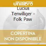 Lucius Terwilliger - Folk Paw
