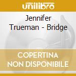 Jennifer Trueman - Bridge cd